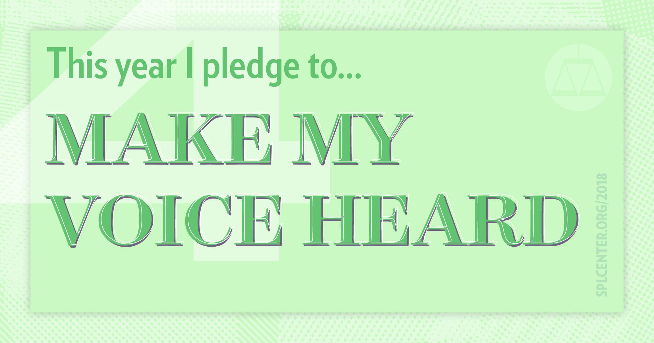 Pledge to make your voice heard.