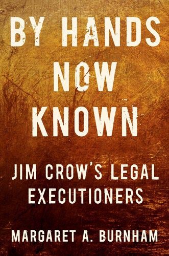 Book cover for By Hands Now Known: Jim Crow's Legal Executioners by Margaret A. Burnham