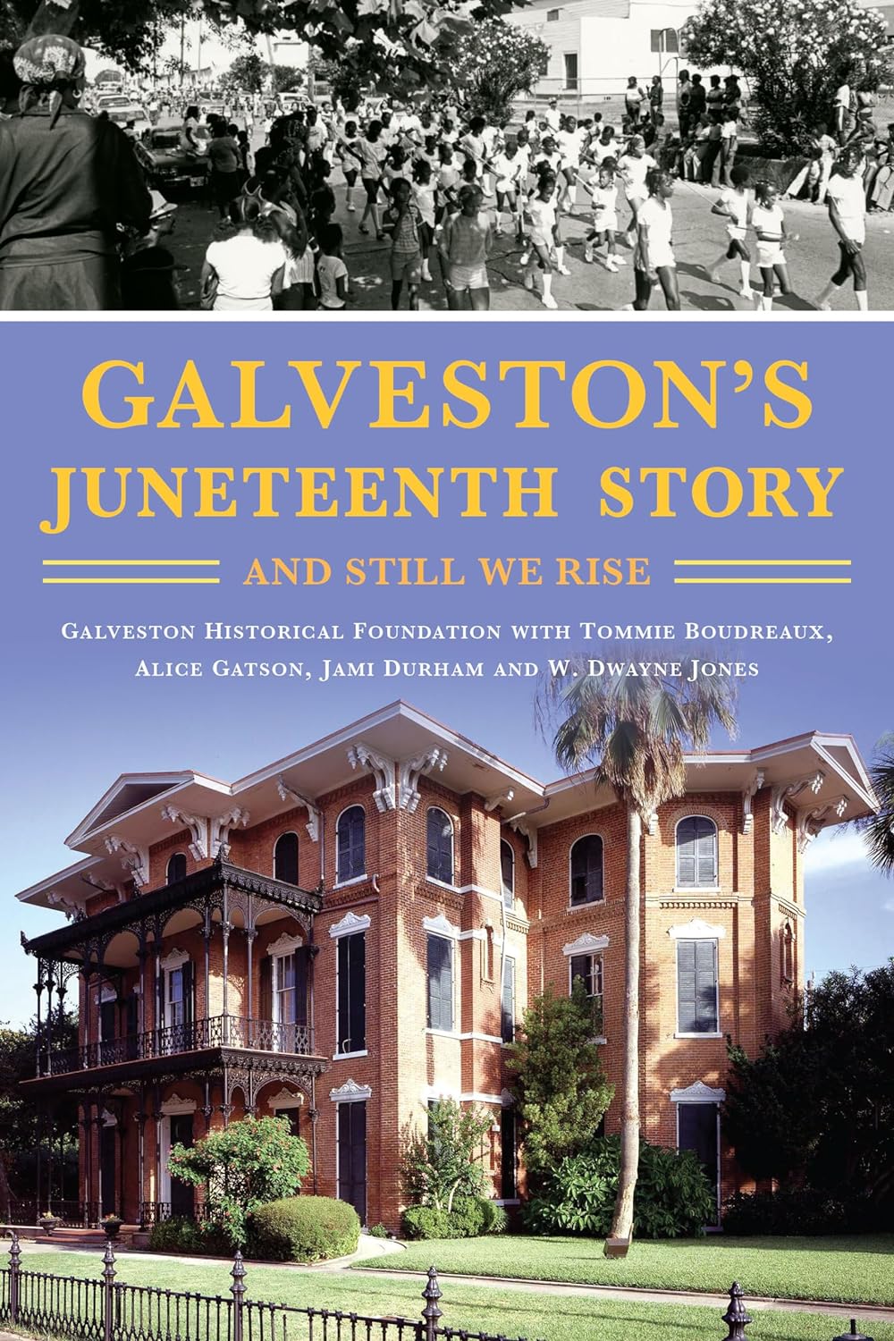 cover of “Galveston’s Juneteenth Story: And Still We Rise” by W. Dwayne Jones, Galveston Historical Foundation, Tommie Boudreaux, Alice Gatson and Jami Durham