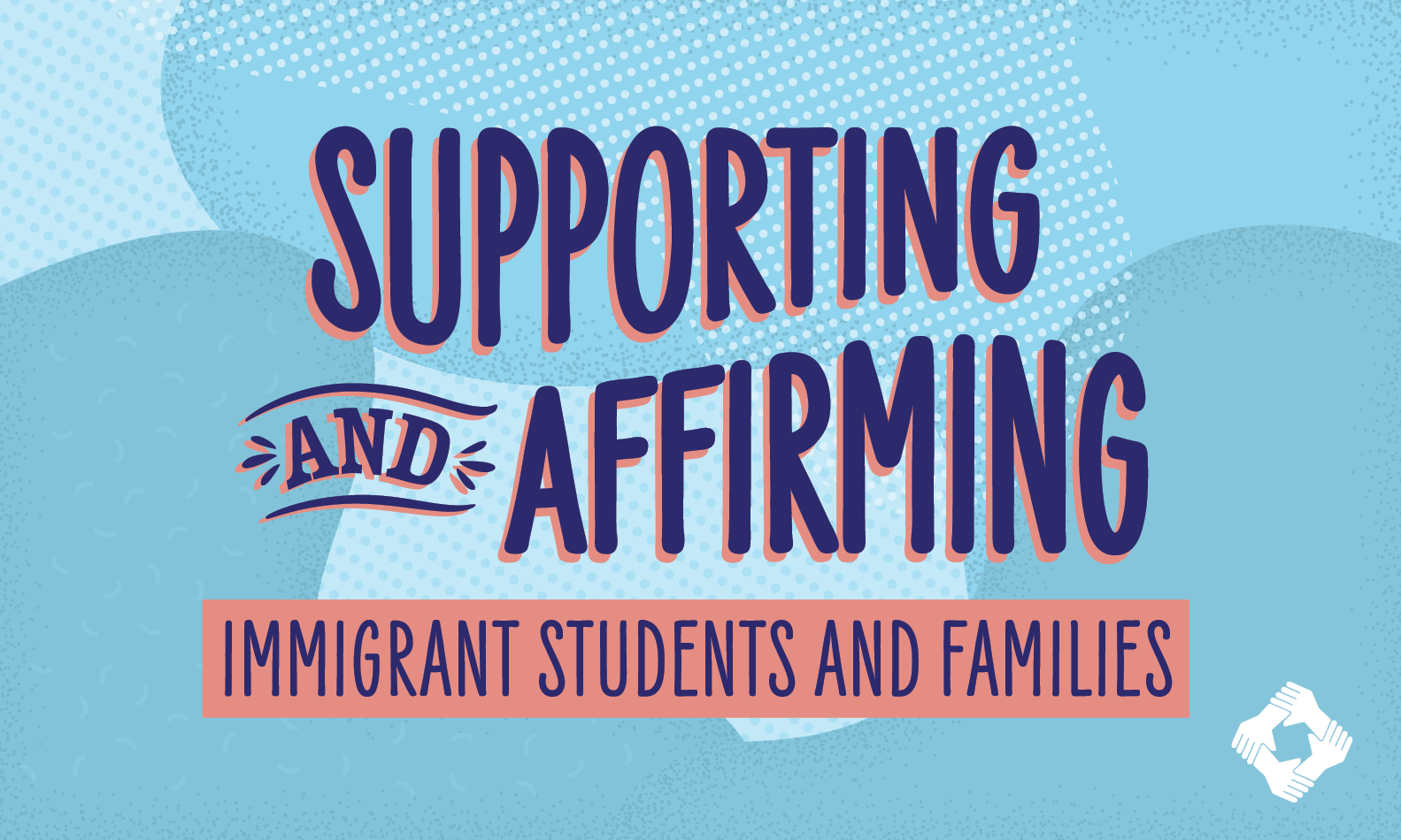 Supporting and Affirming Immigrant Students and Families